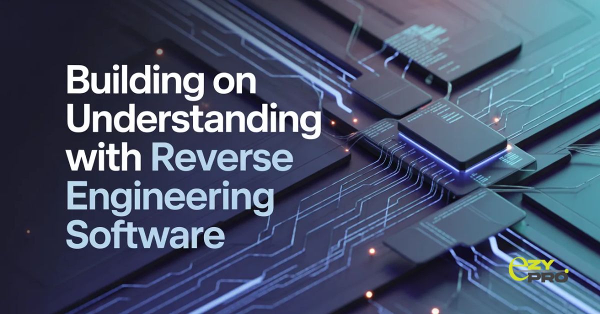 Reverse Engineering Software and What It Actually Solves - EZYPRO